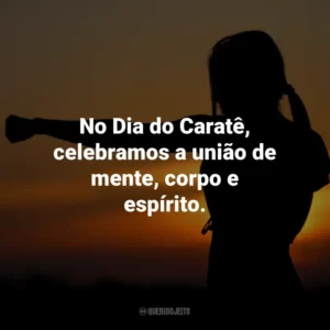 No Dia do Caratê, celebramos a união de mente, corpo e espírito.
