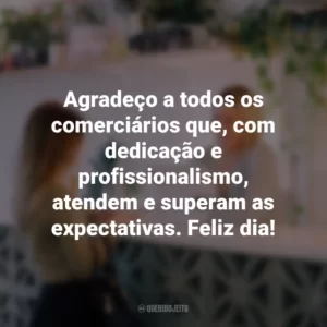 Agradeço a todos os comerciários que, com dedicação e profissionalismo, atendem e superam as expectativas. Feliz dia!