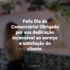 Feliz Dia do Comerciário! Obrigado por sua dedicação incansável ao serviço e satisfação do cliente.
