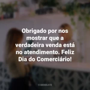 Obrigado por nos mostrar que a verdadeira venda está no atendimento. Feliz Dia do Comerciário!