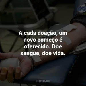 A cada doação, um novo começo é oferecido. Doe sangue, doe vida.
