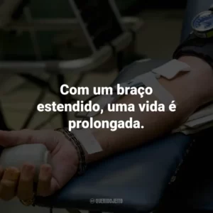 Com um braço estendido, uma vida é prolongada.