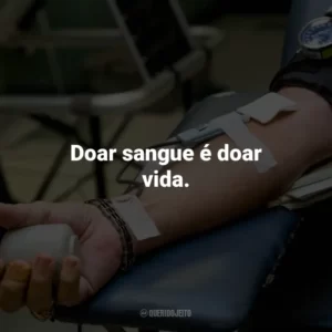 Doar sangue é doar vida.