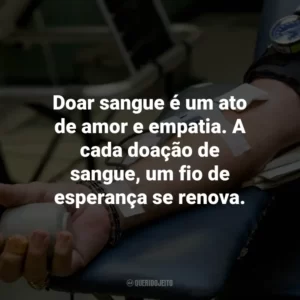 Doar sangue é um ato de amor e empatia. A cada doação de sangue, um fio de esperança se renova.
