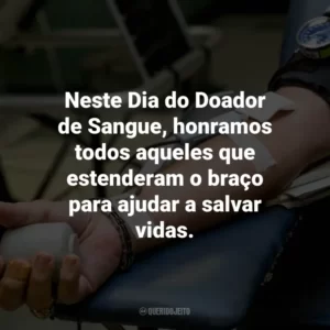 Neste Dia do Doador de Sangue, honramos todos aqueles que estenderam o braço para ajudar a salvar vidas.