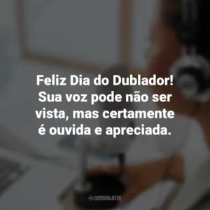 Feliz Dia do Dublador! Sua voz pode não ser vista, mas certamente é ouvida e apreciada.