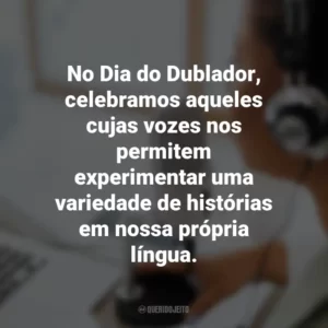 No Dia do Dublador, celebramos aqueles cujas vozes nos permitem experimentar uma variedade de histórias em nossa própria língua.