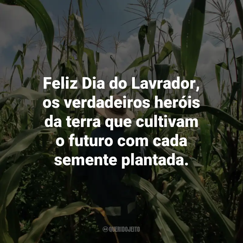 Frases para o Dia do Lavrador: Feliz Dia do Lavrador, os verdadeiros heróis da terra que cultivam o futuro com cada semente plantada.