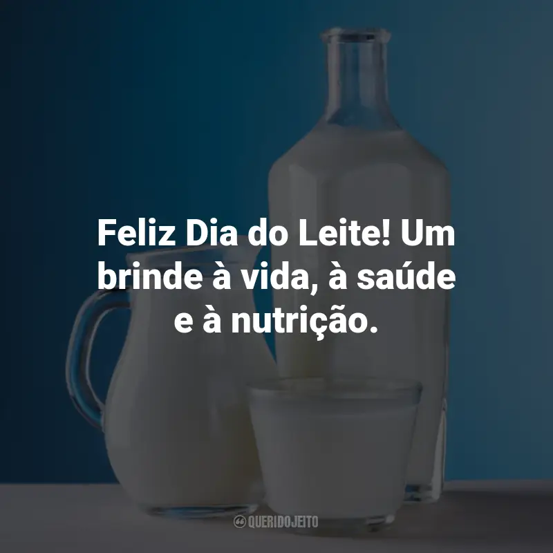 Frases para o Dia do Leite: Feliz Dia do Leite! Um brinde à vida, à saúde e à nutrição.