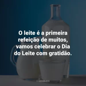 O leite é a primeira refeição de muitos, vamos celebrar o Dia do Leite com gratidão.