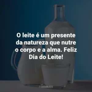 O leite é um presente da natureza que nutre o corpo e a alma. Feliz Dia do Leite!