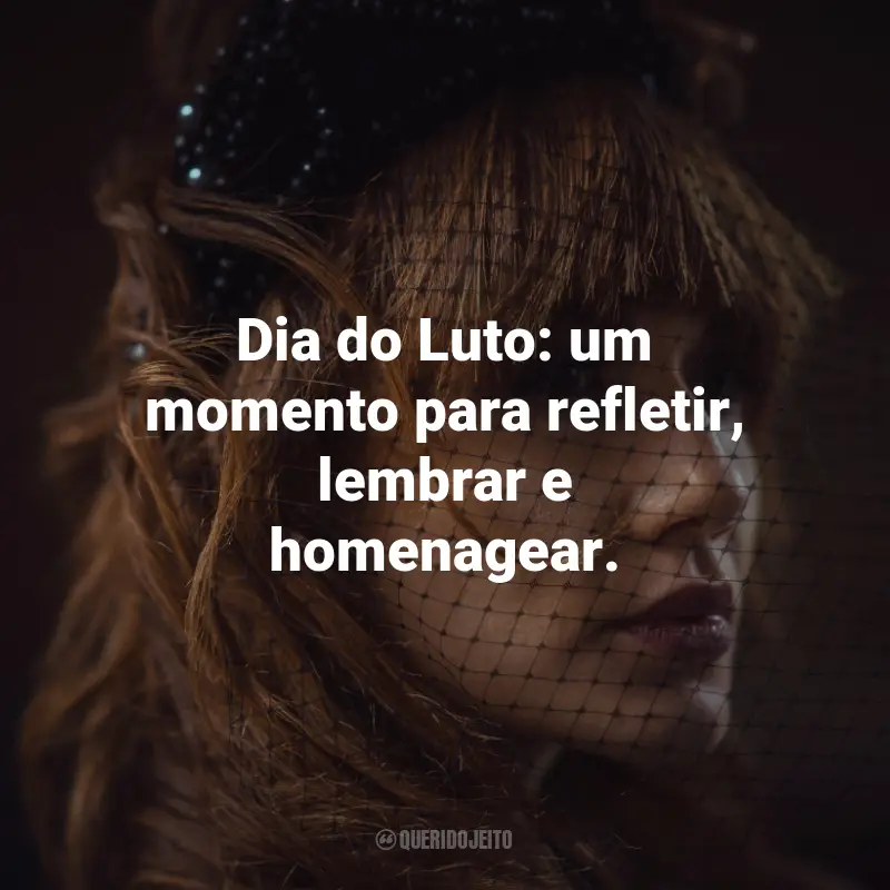 Frases para o Dia do Luto: Dia do Luto: um momento para refletir, lembrar e homenagear.