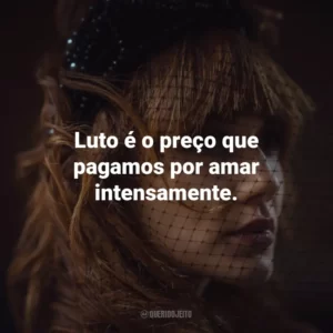 Luto é o preço que pagamos por amar intensamente.