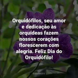 Orquidófilos, seu amor e dedicação às orquídeas fazem nossos corações florescerem com alegria. Feliz Dia do Orquidófilo!
