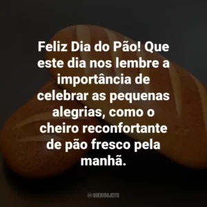 Feliz Dia do Pão! Que este dia nos lembre a importância de celebrar as pequenas alegrias, como o cheiro reconfortante de pão fresco pela manhã.