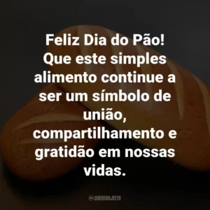 Feliz Dia do Pão! Que este simples alimento continue a ser um símbolo de união, compartilhamento e gratidão em nossas vidas.