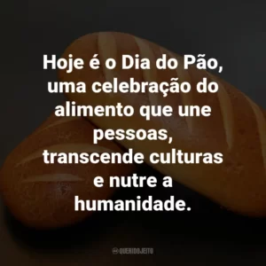 Hoje é o Dia do Pão, uma celebração do alimento que une pessoas, transcende culturas e nutre a humanidade.