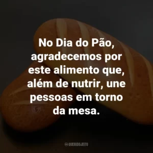 No Dia do Pão, agradecemos por este alimento que, além de nutrir, une pessoas em torno da mesa.