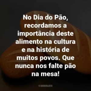 No Dia do Pão, recordamos a importância deste alimento na cultura e na história de muitos povos. Que nunca nos falte pão na mesa!