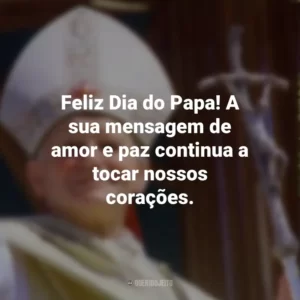Feliz Dia do Papa! A sua mensagem de amor e paz continua a tocar nossos corações.