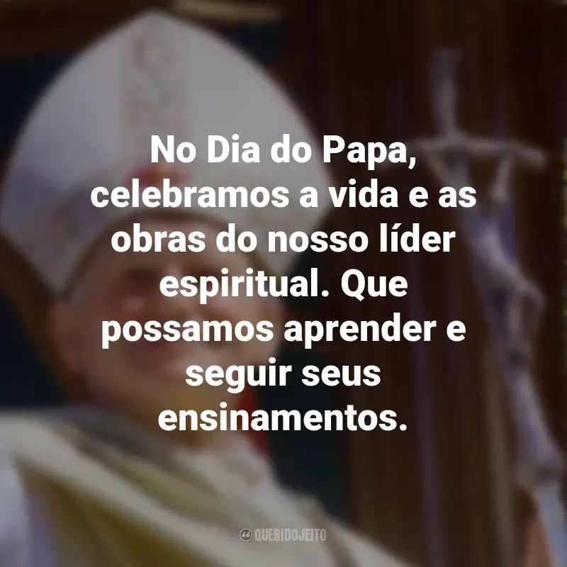 Frases para o Dia do Papa: No Dia do Papa, celebramos a vida e as obras do nosso líder espiritual. Que possamos aprender e seguir seus ensinamentos.