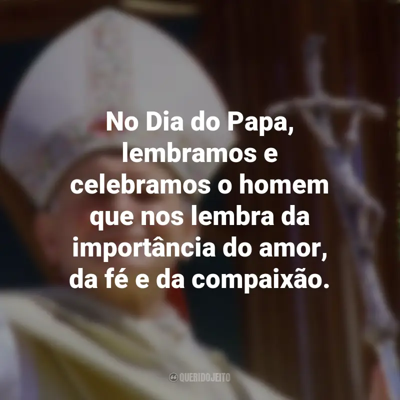Frases para o Dia do Papa: No Dia do Papa, lembramos e celebramos o homem que nos lembra da importância do amor, da fé e da compaixão.