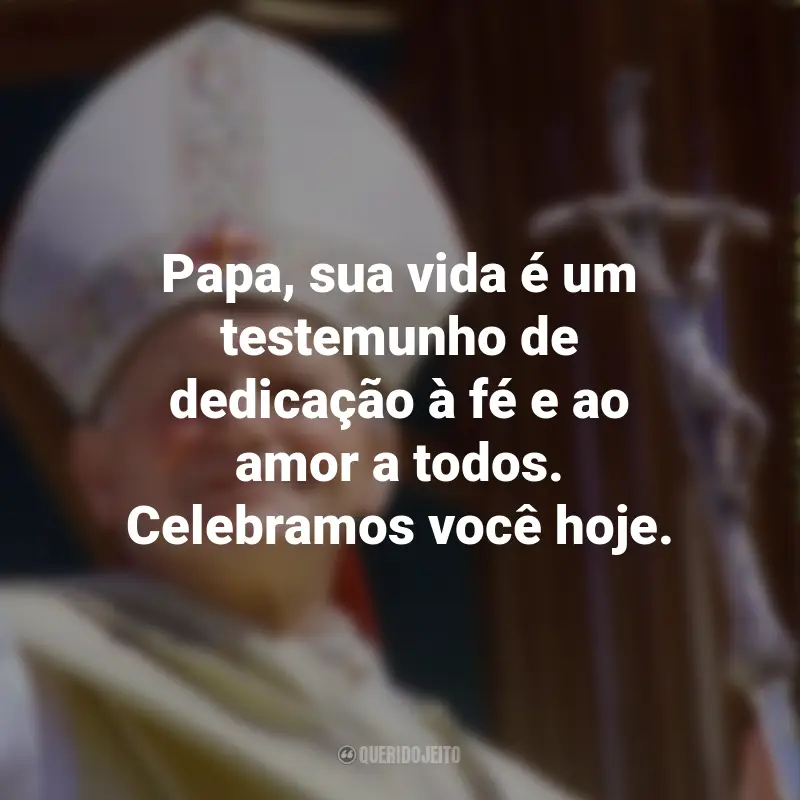 Frases para o Dia do Papa: Papa, sua vida é um testemunho de dedicação à fé e ao amor a todos. Celebramos você hoje.