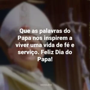 Que as palavras do Papa nos inspirem a viver uma vida de fé e serviço. Feliz Dia do Papa!