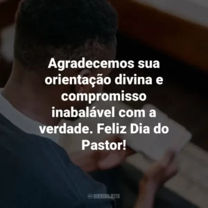 Agradecemos sua orientação divina e compromisso inabalável com a verdade. Feliz Dia do Pastor!