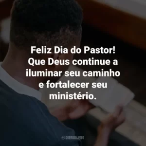Feliz Dia do Pastor! Que Deus continue a iluminar seu caminho e fortalecer seu ministério.