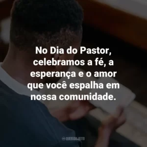 No Dia do Pastor, celebramos a fé, a esperança e o amor que você espalha em nossa comunidade.