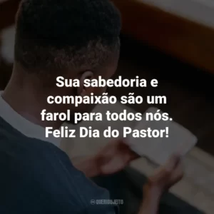 Sua sabedoria e compaixão são um farol para todos nós. Feliz Dia do Pastor!