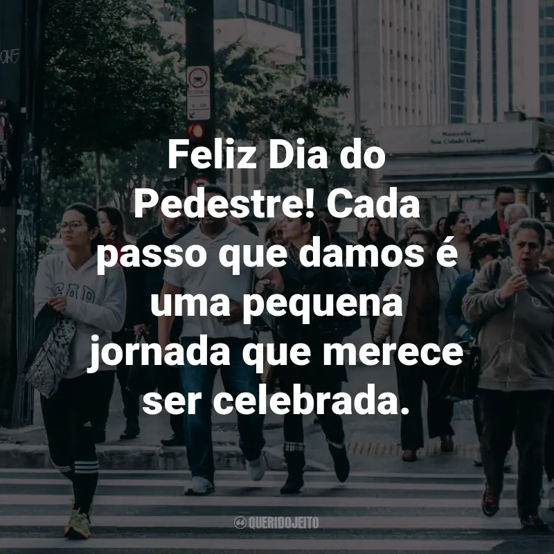 Frases para o Dia do Pedestre: Feliz Dia do Pedestre! Cada passo que damos é uma pequena jornada que merece ser celebrada.