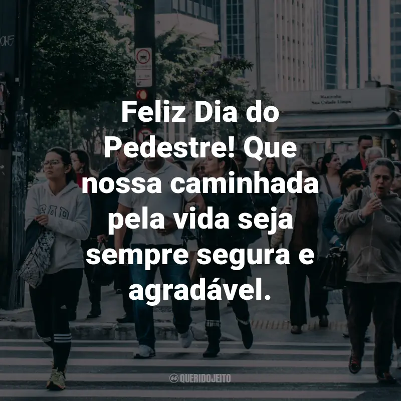 Frases para o Dia do Pedestre: Feliz Dia do Pedestre! Que nossa caminhada pela vida seja sempre segura e agradável.