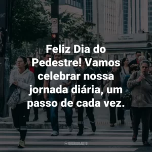Feliz Dia do Pedestre! Vamos celebrar nossa jornada diária, um passo de cada vez.