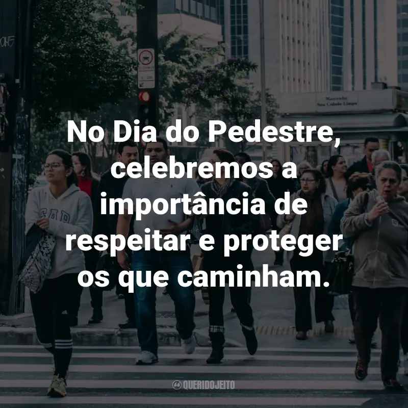 Frases para o Dia do Pedestre: No Dia do Pedestre, celebremos a importância de respeitar e proteger os que caminham.