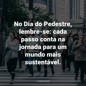 No Dia do Pedestre, lembre-se: cada passo conta na jornada para um mundo mais sustentável.