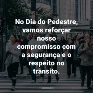 No Dia do Pedestre, vamos reforçar nosso compromisso com a segurança e o respeito no trânsito.