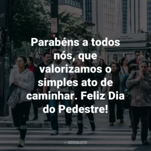 Parabéns a todos nós, que valorizamos o simples ato de caminhar. Feliz Dia do Pedestre!