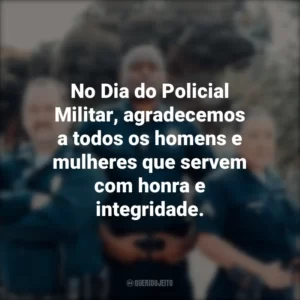 No Dia do Policial Militar, agradecemos a todos os homens e mulheres que servem com honra e integridade.