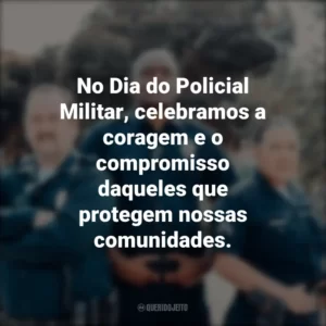 No Dia do Policial Militar, celebramos a coragem e o compromisso daqueles que protegem nossas comunidades.