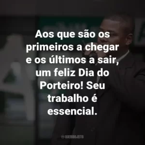 Aos que são os primeiros a chegar e os últimos a sair, um feliz Dia do Porteiro! Seu trabalho é essencial.