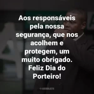 Aos responsáveis pela nossa segurança, que nos acolhem e protegem, um muito obrigado. Feliz Dia do Porteiro!