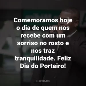 Comemoramos hoje o dia de quem nos recebe com um sorriso no rosto e nos traz tranquilidade. Feliz Dia do Porteiro!