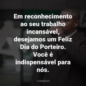 Em reconhecimento ao seu trabalho incansável, desejamos um Feliz Dia do Porteiro. Você é indispensável para nós.