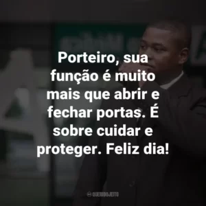 Porteiro, sua função é muito mais que abrir e fechar portas. É sobre cuidar e proteger. Feliz dia!