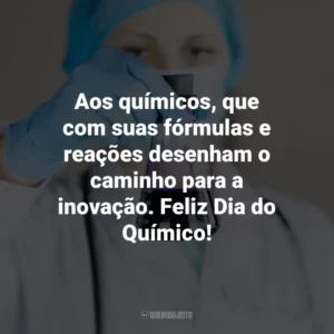 Aos químicos, que com suas fórmulas e reações desenham o caminho para a inovação. Feliz Dia do Químico!