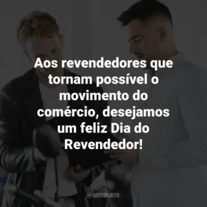Aos revendedores que tornam possível o movimento do comércio, desejamos um feliz Dia do Revendedor!