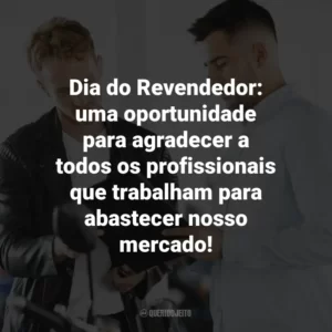 Dia do Revendedor: uma oportunidade para agradecer a todos os profissionais que trabalham para abastecer nosso mercado!