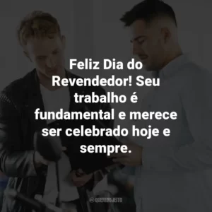 Feliz Dia do Revendedor! Seu trabalho é fundamental e merece ser celebrado hoje e sempre.